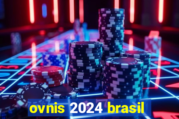 ovnis 2024 brasil